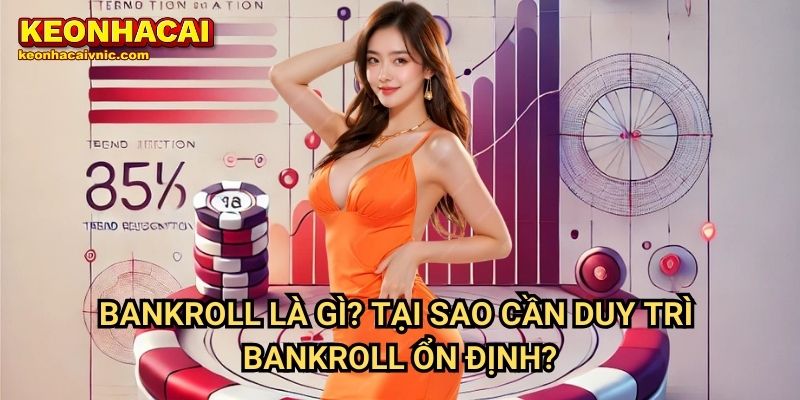 Cách Duy Trì Bankroll Bền Vững Khi Cá Cược Tại Keonhacai vnic 2 Bankroll Là Gì? Tại Sao Cần Duy Trì Bankroll Ổn Định?