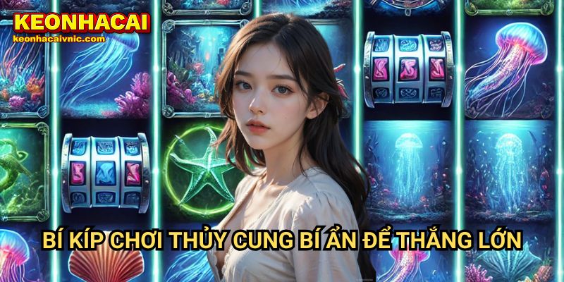Thủy Cung Bí Ẩn Keonhacai vnic – Khám Phá Kho Báu Dưới Đại Dương 3 Bí Kíp Chơi Thủy Cung Bí Ẩn Để Thắng Lớn
