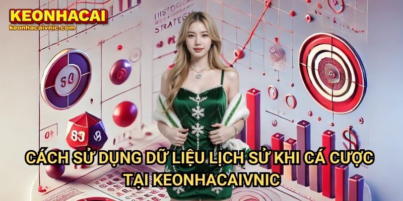 Cách Đánh Giá Tỷ Lệ Thắng Dựa Trên Dữ Liệu Lịch Sử Khi Cá Cược Tại Keonhacaivnic