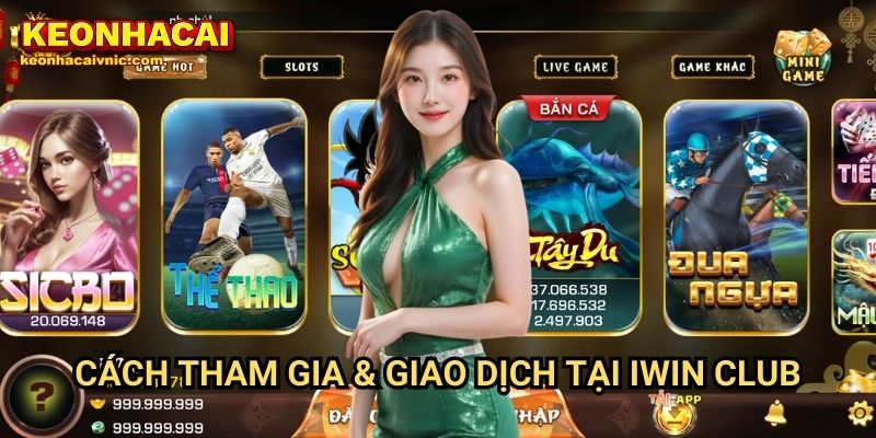 Cách Tham Gia & Giao Dịch Tại Iwin Club