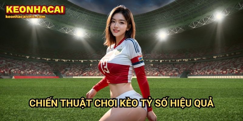 Kèo Dự Đoán Tỷ Số Trận – Cách Chơi & Mẹo Soi Kèo Chuẩn Tại Keonhacai vnic 3 Chiến thuật chơi kèo tỷ số hiệu quả