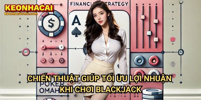 Chiến Lược Kỹ Thuật Đặt Cược Blackjack Hiệu Quả 