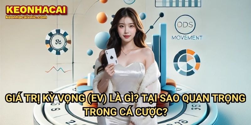 Giá Trị Kỳ Vọng (EV) Là Gì? Tại Sao Quan Trọng Trong Cá Cược?