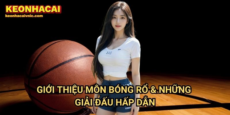 Bóng Rổ Keonhacai vnic – Tin Tức, Kèo & Phân Tích Mới Nhất 2 Giới Thiệu Môn Bóng Rổ & Những Giải Đấu Hấp Dẫn