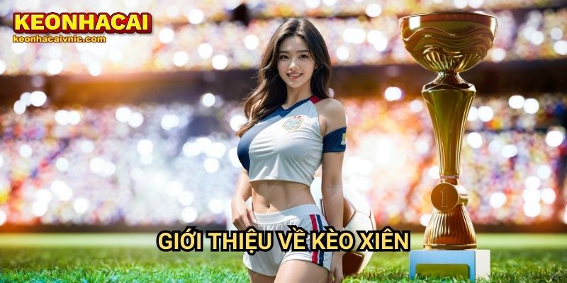 Kèo Xiên Là Gì? Cách Chơi Kèo Xiên Hiệu Quả Tại Keonhacai vnic 2 Giới thiệu kèo xiên là gì?