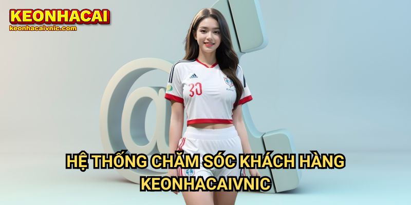 Hệ Thống Chăm Sóc Khách Hàng Keonhacaivnic