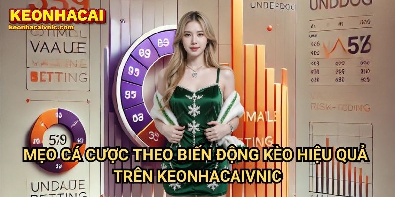 Chiến Thuật Cá Cược Theo Biến Động Kèo Nhà Cái Tại Keonhacai vnic 3 Chiến Thuật Cá Cược Theo Biến Động Kèo Nhà Cái Trên Keonhacaivnic