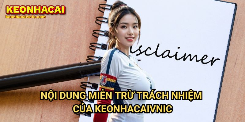 Nội Dung Miễn Trừ Trách Nhiệm Keonhacaivnic