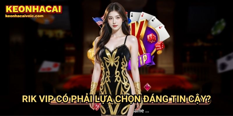 Rik vip – Đánh Giá Cổng Game Đổi Thưởng Uy Tín Bởi Keonhacai vnic 2 Rik vip Keonhacaivnic Có Phải Lựa Chọn Đáng Tin Cậy?