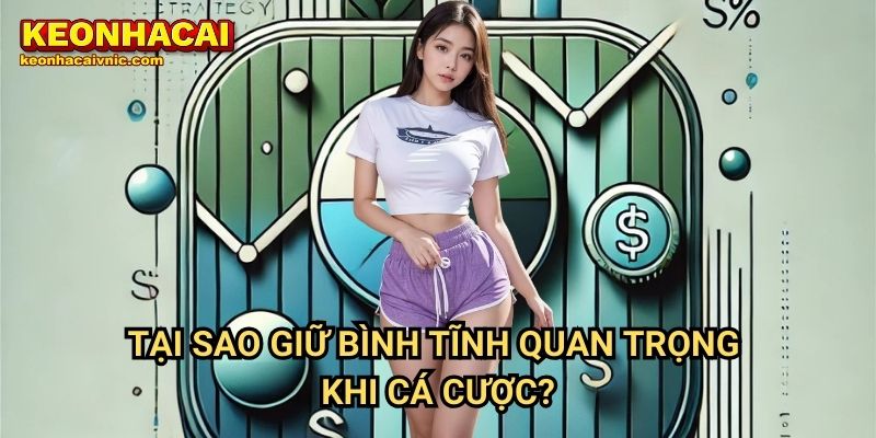 Tại Sao Giữ Bình Tĩnh Quan Trọng Khi Cá Cược?