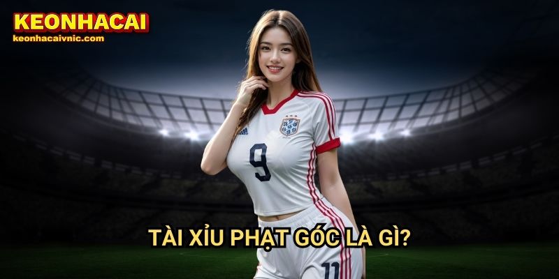 Kèo Tài Xỉu Phạt Góc – Cách Chơi Hiệu Quả & Phân Tích Tại Keonhacai vnic 2 Tài xỉu phạt góc là gì?
