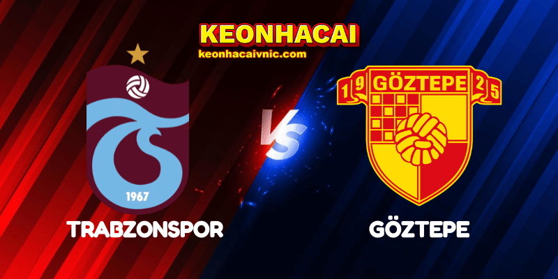 Soi Kèo Trận Đấu Trabzonspor vs Göztepe Ngày 24/04/2025 - Türkiye Kupası 2 Trabzonspor vs Göztepe
