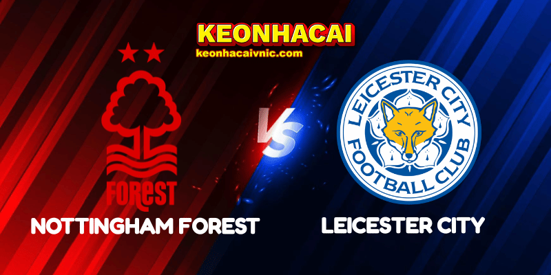 Soi Kèo Trận Đấu Nottingham Forest vs Leicester City Ngày 11/05/2025 - Premier League 2 Nottingham Forest vs Leicester City