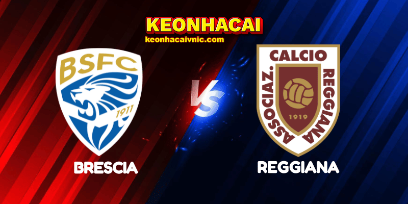 Soi Kèo Trận Đấu Brescia vs Reggiana Ngày 14/05/2025 - Serie B 2 Brescia vs Reggiana