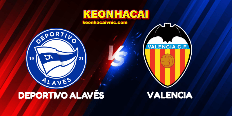 Soi Kèo Trận Đấu Deportivo Alavés vs Valencia Ngày 15/05/2025 - La Liga 2 Deportivo Alavés vs Valencia