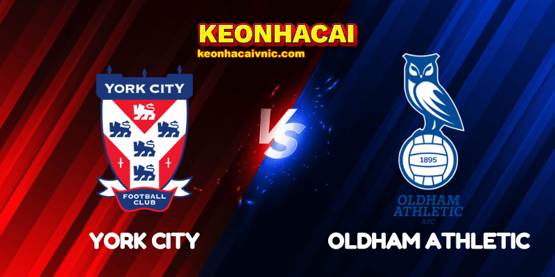 Soi Kèo Trận Đấu York City vs Oldham Athletic Ngày 21/05/2025 - National League Play-off 2 York City vs Oldham Athletic