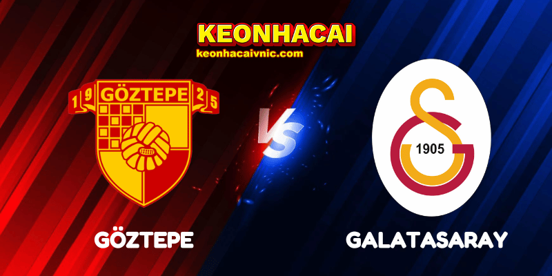 Soi Kèo Trận Đấu Göztepe vs Galatasaray Ngày 26/05/2025 - Süper Lig 2 Göztepe vs Galatasaray
