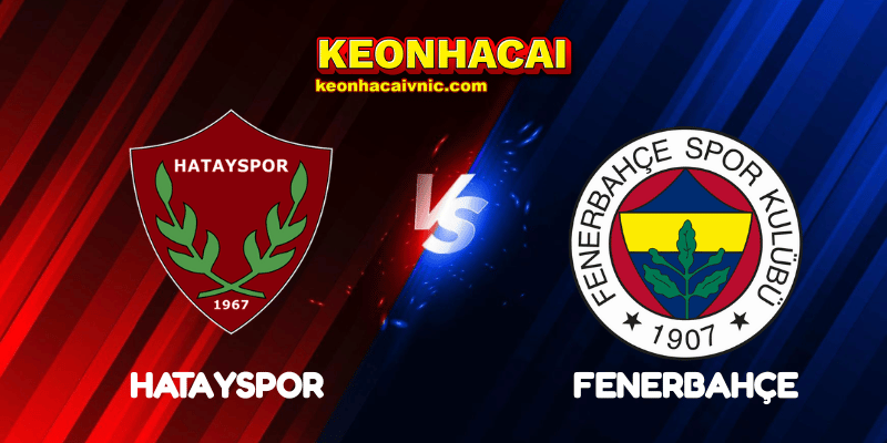 Soi Kèo Trận Đấu Hatayspor vs Fenerbahçe Ngày 26/05/2025 – Süper Lig 2 Hatayspor vs Fenerbahçe