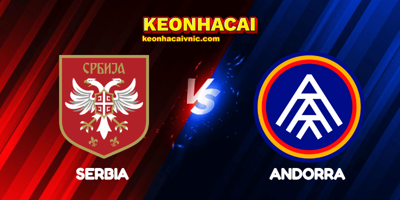 Soi Kèo Trận Đấu Serbia vs Andorra Ngày 10/06/2025 – UEFA Qualification: Group K 2 Serbia vs Andorra