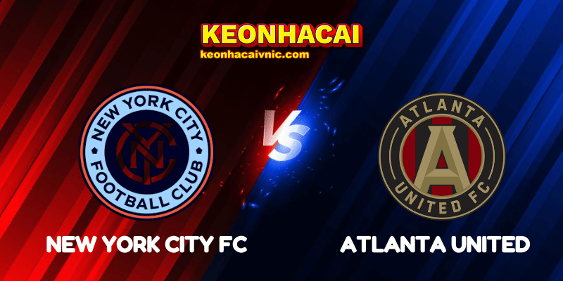 Soi Kèo Trận Đấu New York City FC vs Atlanta United Ngày 13/06/2025 – MLS 2 New York City FC vs Atlanta United