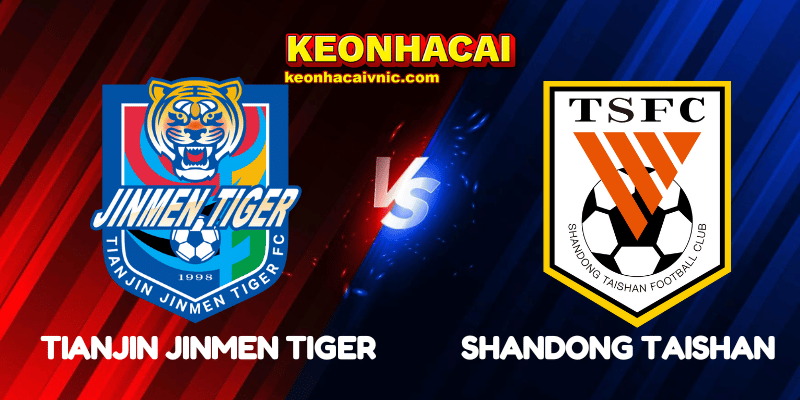 Soi Kèo Trận Đấu Tianjin Jinmen Tiger vs Shandong Taishan Ngày 14/06/2025 – Chinese Super League 2 Tianjin Jinmen Tiger vs Shandong Taishan