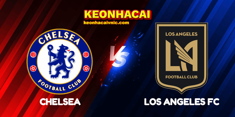 Soi Kèo Trận Đấu Chelsea vs Los Angeles FC Ngày 17/06/2025 - FIFA Club World Cup: Group D 2 Chelsea vs Los Angeles FC