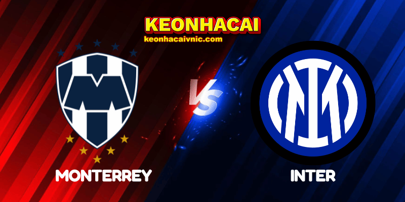 Soi Kèo Trận Đấu Monterrey vs Inter Ngày 18/06/2025 - FIFA Club World Cup: Group E 2 Monterrey vs Inter