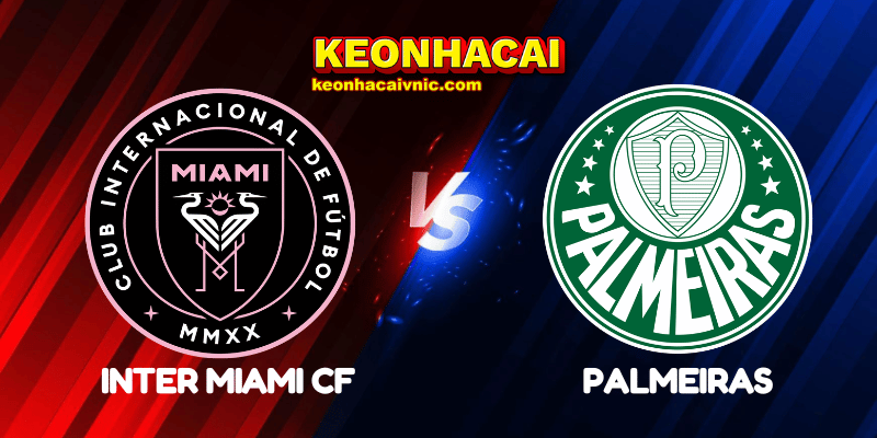 Soi Kèo Trận Đấu Inter Miami CF vs Palmeiras Ngày 24/06/2025 - FIFA Club World Cup: Group A 2 Inter Miami CF vs Palmeiras