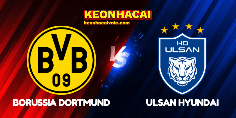 Soi Kèo Trận Đấu Borussia Dortmund vs Ulsan Hyundai Ngày 26/06/2025 - FIFA Club World Cup 2 Borussia Dortmund vs Ulsan Hyundai