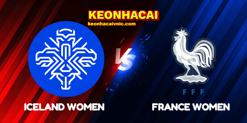 Soi Kèo Trận Đấu Iceland Women vs France Women Ngày 04/06/2025 - UEFA Nations League Women 2 Iceland Women vs France Women