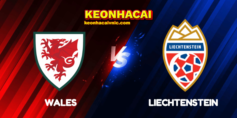 Soi Kèo Trận Đấu Wales vs Liechtenstein Ngày 07/06/2025 – Vòng loại World Cup 2026 khu vực châu Âu 2 Wales vs Liechtenstein