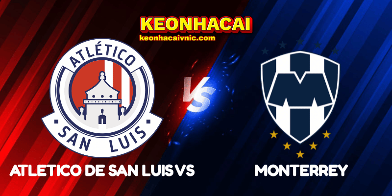 Soi Kèo Nhà Cái Atletico de San Luis vs Monterrey Ngày 19/07/2025 - Liga MX: Apertura 2 Atletico de San Luis vs Monterrey