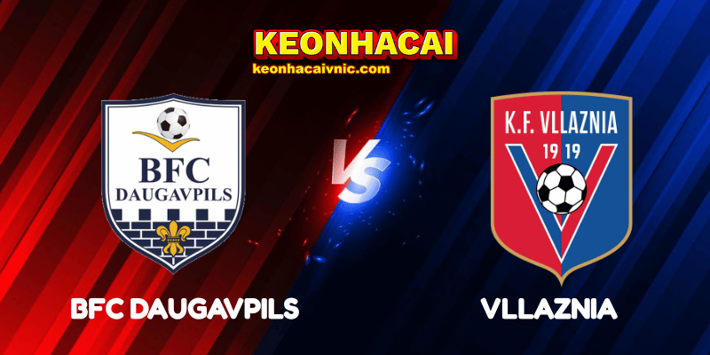 Soi Kèo Nhà Cái BFC Daugavpils vs Vllaznia Ngày 17/07/2025 - Conference League - Qualification 2 BFC Daugavpils vs Vllaznia