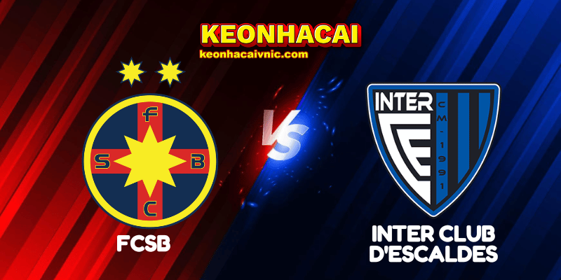 Soi Kèo Trận Đấu FCSB vs Inter Club d'Escaldes Ngày 10/07/2025 - Champions League - Qualification 2 FCSB vs Inter Club d'Escaldes