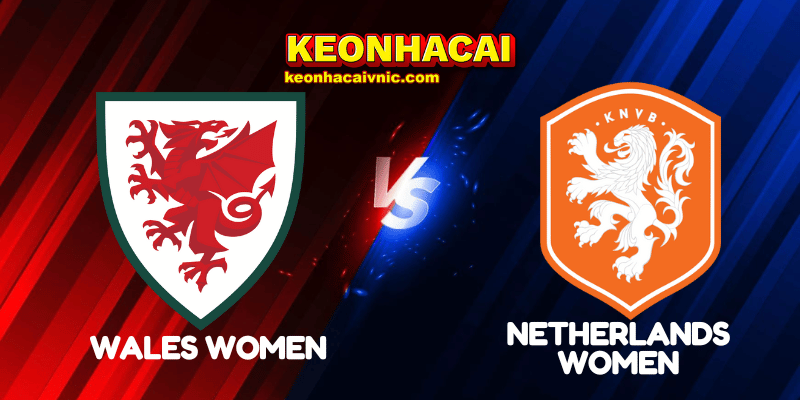 Soi Kèo Trận Đấu Wales Women vs Netherlands Women Ngày 05/07/2025 - Women's Euro - Group D 2 Wales Women vs Netherlands Women