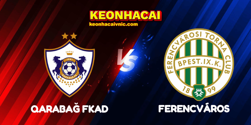 Soi Kèo Nhà Cái Qarabağ FK vs Ferencváros Ngày 27/08/2025 - Champions League – Qualification 2 Qarabağ FK vs Ferencváros