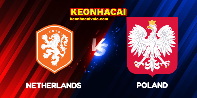 Soi Kèo Nhà Cái Netherlands vs Poland Ngày 05/09/2025 - UEFA Qualification: 1st Round Group G (World Cup Qualification) 10 Netherlands vs Poland